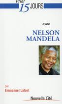 Couverture du livre « Prier 15 jours avec... t.176 : Nelson Mandela » de Emmanuel Lafont aux éditions Nouvelle Cite