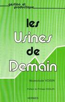 Couverture du livre « Les usines de demain » de Voisin Wcevolode aux éditions Hermes Science Publications