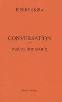 Couverture du livre « Conversation avec ; Pascal Bonafoux » de Pierre Skira aux éditions Tandem