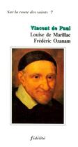 Couverture du livre « Vincent de paul, louise de marillac, fredericozanam » de  aux éditions Fidelite