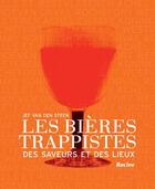 Couverture du livre « Les bières trappistes ; des saveurs et des lieux » de Jef Van Den Steen aux éditions Editions Racine