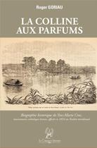 Couverture du livre « La colline aux parfums : biographie historique de Yves-Marie Croc, missionnaire catholique breton, affecté en 1854 au Tonkin » de Roger Goriau aux éditions La Compagnie Litteraire