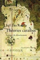 Couverture du livre « Théories caraïbes ; poétique du déracinement » de Joel Des Rosiers aux éditions Triptyque