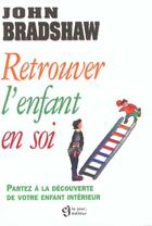 Couverture du livre « Retrouvez L'Enfant En Soi » de John Bradshaw aux éditions Le Jour