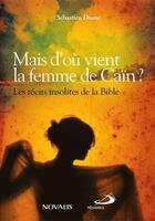 Couverture du livre « Mais d'où vient la femme de Caïn ? les récits insolites de la Bible » de Sebastien Doane aux éditions Novalis