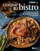 Couverture du livre « Comme au bistro : 75 recettes gourmandes de viandes tendres et savoureuses » de Simon Giguere aux éditions Pratico Edition