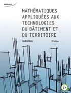 Couverture du livre « Mathématiques appliquées aux technologies du bâtiment et du territoire (2e édition) » de Andre Ross aux éditions Modulo