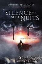 Couverture du livre « Le silence des sept nuits t.1 ; les derniers jours » de Dominic Bellavance aux éditions Editions Ada