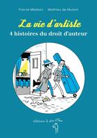 Couverture du livre « La vie d'artiste t.4 ; histoires du droit d'auteur » de Franck Medioni aux éditions A Dos D'ane
