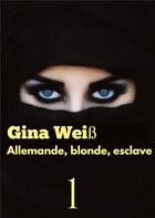 Couverture du livre « Allemande, blonde, esclave » de Gina Weiss aux éditions Tredition