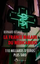 Couverture du livre « La France malade du médicament » de Bernard Begaud aux éditions L'observatoire