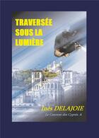 Couverture du livre « Traversee sous la lumiere » de Delajoie Ines aux éditions Bookelis