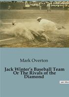 Couverture du livre « Jack Winter's Baseball Team Or The Rivals of the Diamond » de Overton Mark aux éditions Culturea