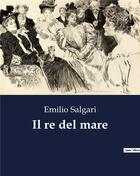 Couverture du livre « Il re del mare » de Emilio Salgari aux éditions Culturea