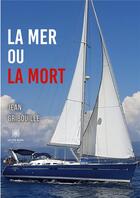 Couverture du livre « La mer ou la mort » de Jean Gribouille aux éditions Le Lys Bleu