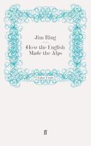 Couverture du livre « How the English Made the Alps » de Ring Jim aux éditions Faber And Faber Digital