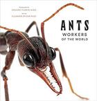 Couverture du livre « Ants : workers of the world » de Eleanor Spicer Rice et Eduard Florin Niga aux éditions Abrams Uk