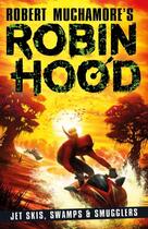 Couverture du livre « ROBIN HOOD JET SKIS SWAMPS AND SMUGGLERS - ROBIN HOOD » de Robert Muchamore aux éditions Hot Key Books