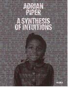 Couverture du livre « Adrian Piper ; synthesis of intuitions 1965-2016 » de Connie Butler et David Platzker aux éditions Moma