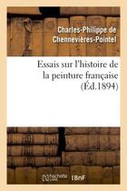 Couverture du livre « Essais sur l'histoire de la peinture francaise » de Chennevieres-Pointel aux éditions Hachette Bnf