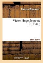 Couverture du livre « Victor hugo, le poete (3e ed.) » de Charles Renouvier aux éditions Hachette Bnf