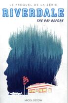 Couverture du livre « Riverdale t.1 ; the day before » de Micol Ostow aux éditions Hachette Romans