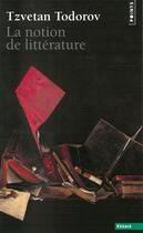 Couverture du livre « La notion de litterature » de Tzvetan Todorov aux éditions Seuil