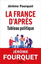 Couverture du livre « La France d'après : Tableau politique » de Jerome Fourquet aux éditions Seuil