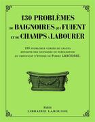 Couverture du livre « 130 problèmes de baignoires qui fuient et de champs à labourer » de  aux éditions Larousse