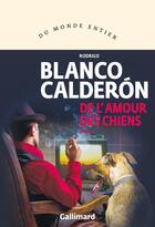 Couverture du livre « De l'amour des chiens » de Rodrigo Blanco Calderon aux éditions Gallimard