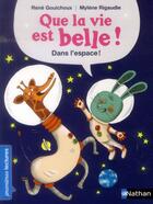 Couverture du livre « Que la vie est belle ! dans l'espace ! » de Mylene Rigaudie et Rene Gouichoux aux éditions Nathan