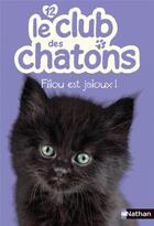 Couverture du livre « Le club des chatons Tome 12 : Filou est jaloux ! » de Christelle Chatel aux éditions Nathan