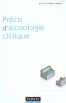 Couverture du livre « Précis d'alcoologie clinique » de Jean-Paul Descombey aux éditions Dunod