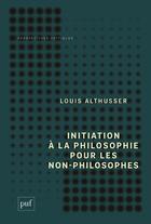 Couverture du livre « Initiation à la philosophie pour les non-philosophes » de Louis Althusser aux éditions Puf