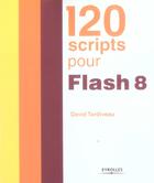 Couverture du livre « 120 Scripts Pour Flash 8 » de Tardiveau D aux éditions Eyrolles