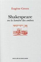 Couverture du livre « Shakespeare ou la lumière des ombres » de Eugene Green aux éditions Desclee De Brouwer