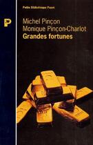 Couverture du livre « Les Grandes Fortunes Richesses Patrimoines Culture Et Mondanites » de Monique Pincon-Charlot aux éditions Payot