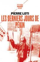 Couverture du livre « Les derniers jours de Pékin » de Pierre Loti aux éditions Payot