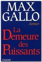 Couverture du livre « La demeure des puissants » de Max Gallo aux éditions Grasset