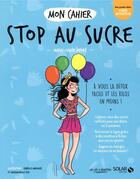 Couverture du livre « Mon cahier : stop au sucre » de Marie-Laure Andre aux éditions Solar