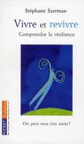 Couverture du livre « Vivre et revivre ; comprendre la résilience ; on peut tous s'en sortir ! » de Stephane Szerman aux éditions Pocket
