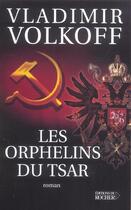 Couverture du livre « Les orphelins du tsar » de Vladimir Volkoff aux éditions Rocher