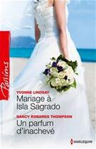 Couverture du livre « Mariage à Isla Sagrado ; un parfum d'inachevé » de Yvonne Lindsay et Nancy Robards Thompson aux éditions Harlequin