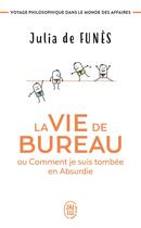 Couverture du livre « La vie de bureau ou comment je suis tombée en absurdie » de Julia De Funes aux éditions J'ai Lu