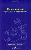 Couverture du livre « Un jour pourtant ; sagesse pour le temps ordinaire » de Evelyne Frank aux éditions L'harmattan