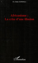 Couverture du livre « Africanisme: la crise d'une illusion » de Ch Didier Gondola aux éditions L'harmattan