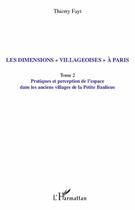 Couverture du livre « Les dimensions villageoises à Paris t.2 ; pratiques et perception de l'espace dans les anciens villages de la petite banlieue » de Thierry Fayt aux éditions L'harmattan