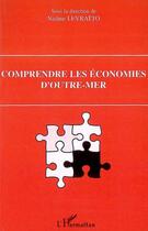 Couverture du livre « Comprendre les économies d'outre mer » de Nadine Levratto aux éditions Editions L'harmattan