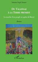 Couverture du livre « Du Talangai à la terre promise; la marche d'un peuple en quête de liberté » de Valentin Nagifi aux éditions Editions L'harmattan