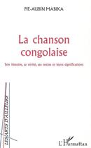 Couverture du livre « La chanson congolaise - son histoire, sa verite, ses textes et leurs significations » de Pie-Aubin Mabika aux éditions Editions L'harmattan